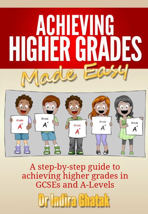 Cover of the book Achieving Higher Grades Made Easy by Indira Ghatak, GCSE and A-level Publishing