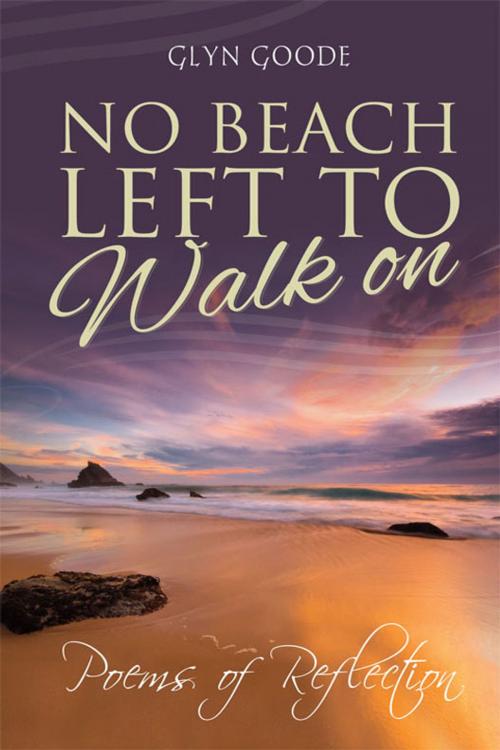Cover of the book No Beach Left to Walk On by Glyn Goode, Memoirs Publishing