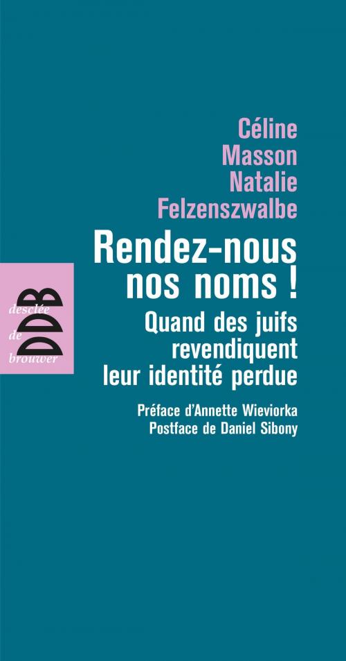 Cover of the book Rendez-nous nos noms ! by Daniel Sibony, Natalie Felzenszwalbe, Céline Masson, Annette Wieviorka, Desclée De Brouwer