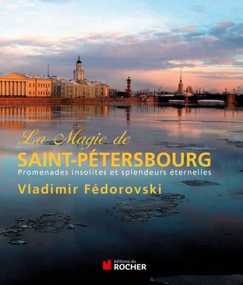 Cover of the book La magie de Saint-Pétersbourg by Vladimir Fedorovski, Editions du Rocher