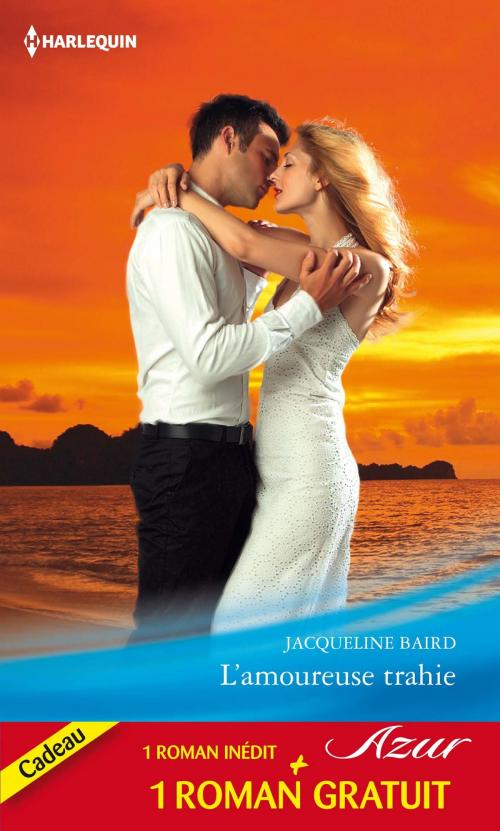 Cover of the book L'amoureuse trahie - Un amour de toujours by Jacqueline Baird, Margaret Way, Harlequin