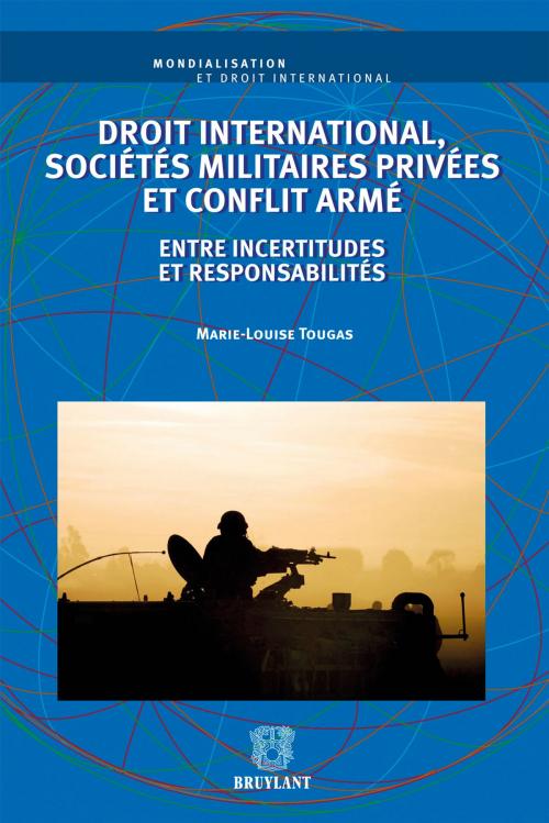 Cover of the book Droit international, sociétés militaires privées et conflit armé by Marie-Louise Tougas, Bruylant