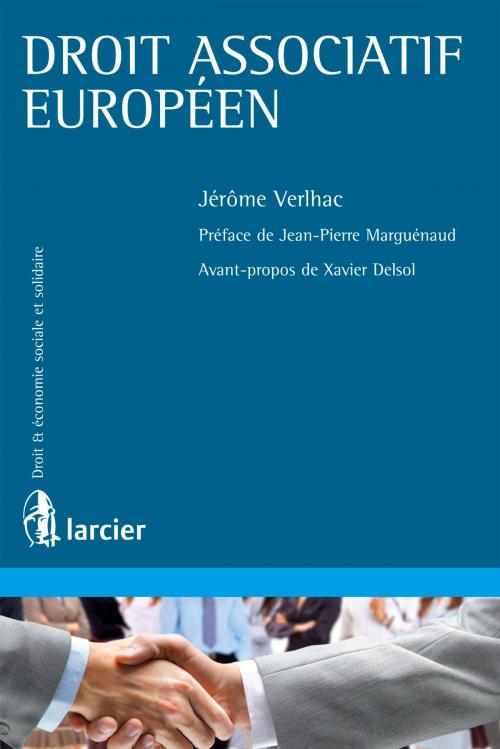 Cover of the book Droit associatif européen by Jérôme Verlhac, Jean-Pierre Marguénaud, Xavier Delsol, Éditions Larcier