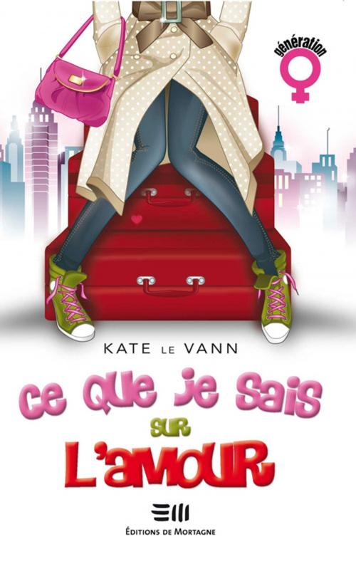 Cover of the book Ce que je sais sur l'amour by Le Vann Kate, De Mortagne