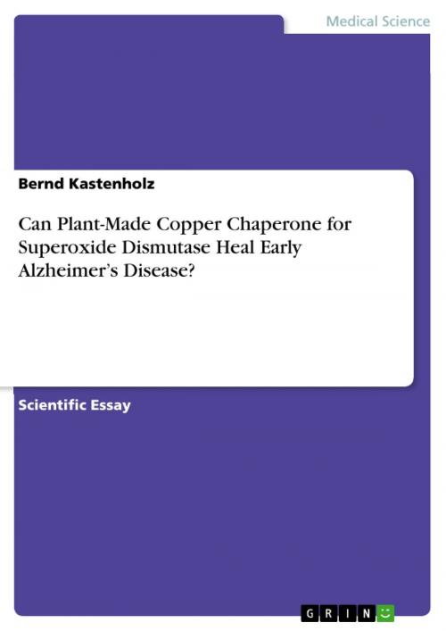 Cover of the book Can Plant-Made Copper Chaperone for Superoxide Dismutase Heal Early Alzheimer's Disease? by Bernd Kastenholz, GRIN Verlag