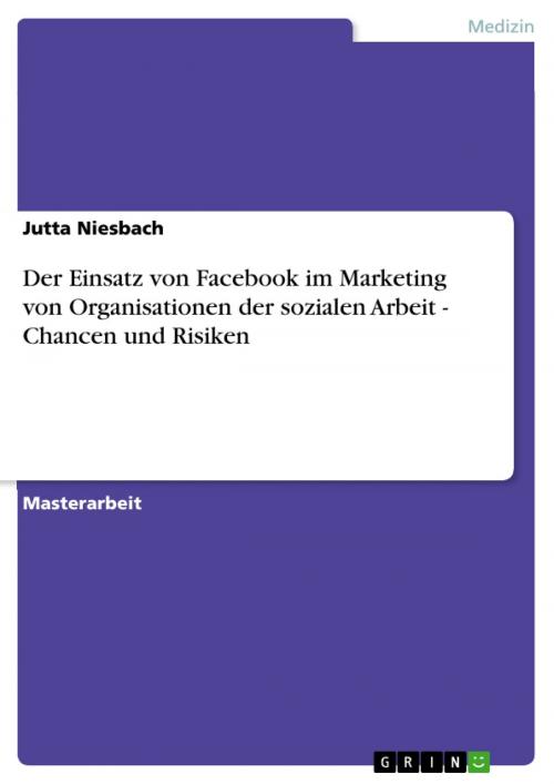 Cover of the book Der Einsatz von Facebook im Marketing von Organisationen der sozialen Arbeit - Chancen und Risiken by Jutta Niesbach, GRIN Verlag