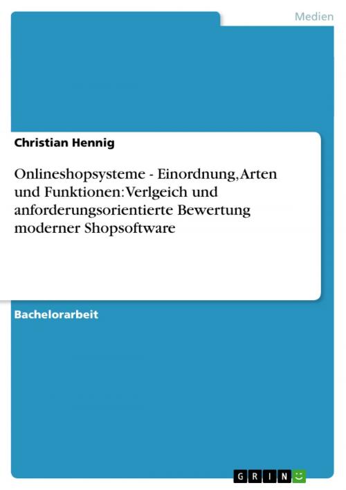 Cover of the book Onlineshopsysteme - Einordnung, Arten und Funktionen: Verlgeich und anforderungsorientierte Bewertung moderner Shopsoftware by Christian Hennig, GRIN Verlag