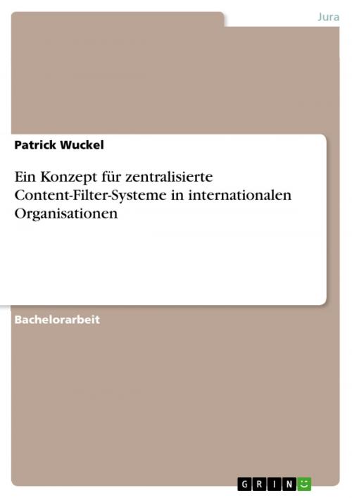 Cover of the book Ein Konzept für zentralisierte Content-Filter-Systeme in internationalen Organisationen by Patrick Wuckel, GRIN Verlag