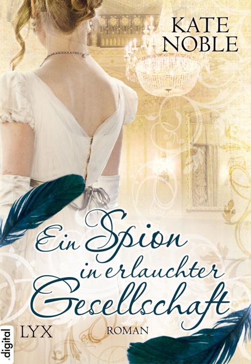 Cover of the book Ein Spion in erlauchter Gesellschaft by Kate Noble, LYX.digital