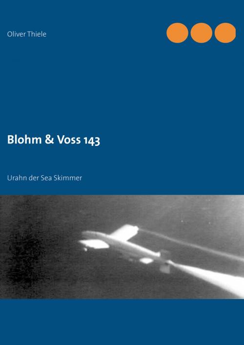 Cover of the book Blohm & Voss 143 by Oliver Thiele, Books on Demand