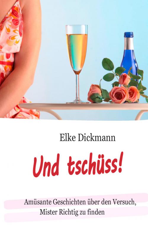 Cover of the book Und tschüss! by Elke Dickmann, Books on Demand