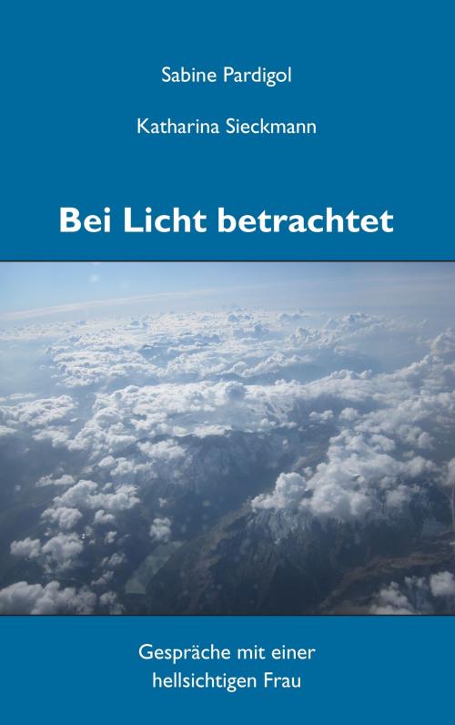 Cover of the book Bei Licht betrachtet by Sabine Pardigol, Katharina Sieckmann, Books on Demand