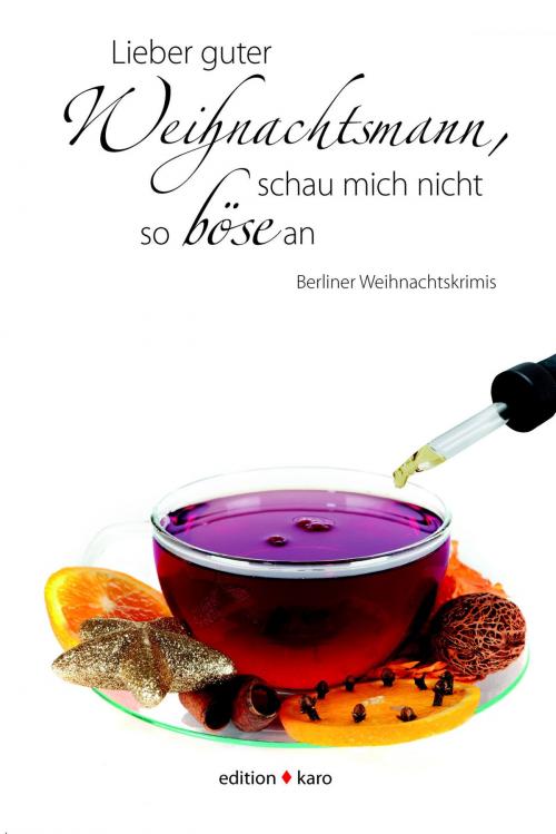 Cover of the book Lieber guter Weihnachtsmann, schau mich nicht so böse an by Sandra Roszewski, Regine Röder-Ensikat, Susanne Rüster, Jürgen Rath, Inna Bykova-Maier, Anja Feldmann, Claire Horst, Angela Hüsgen, Markus Jerg, Svenja Karsten, Christiane Kleine, Evelyne Leip, Sarah N. Masur, Reinhard Georg Starzner, edition karo