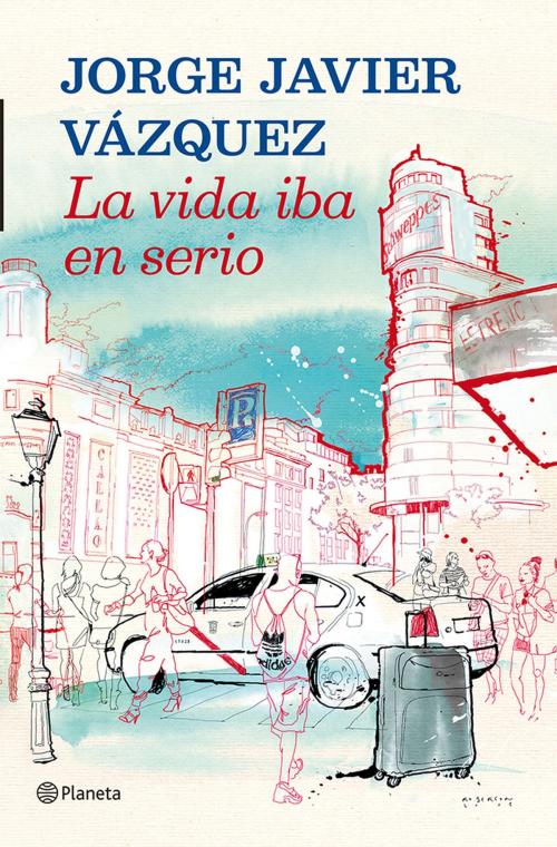 Cover of the book La vida iba en serio by Jorge Javier Vázquez, Grupo Planeta