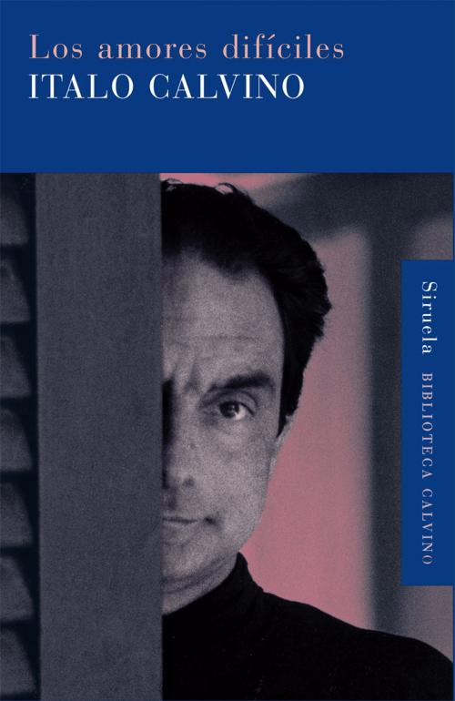 Cover of the book Los amores difíciles by Italo Calvino, Siruela