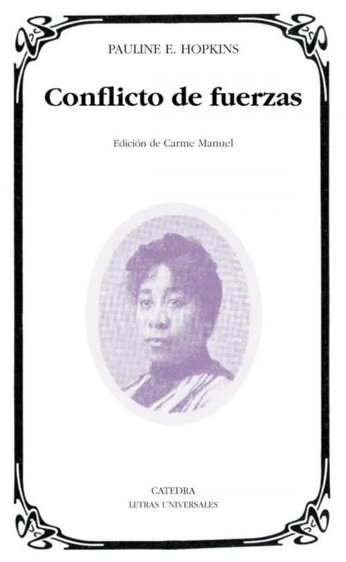 Cover of the book Conflicto de fuerzas by Pauline E. Hopkins, Carme Manuel, Ediciones Cátedra
