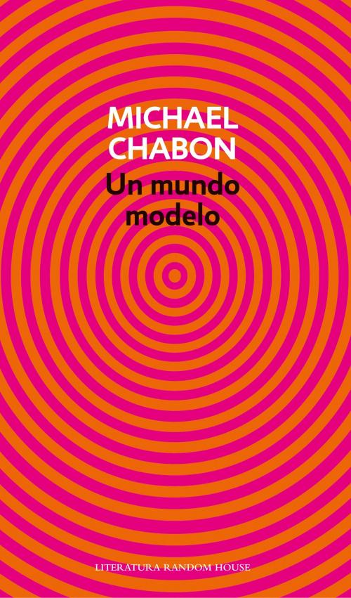 Cover of the book Un mundo modelo by Michael Chabon, Penguin Random House Grupo Editorial España