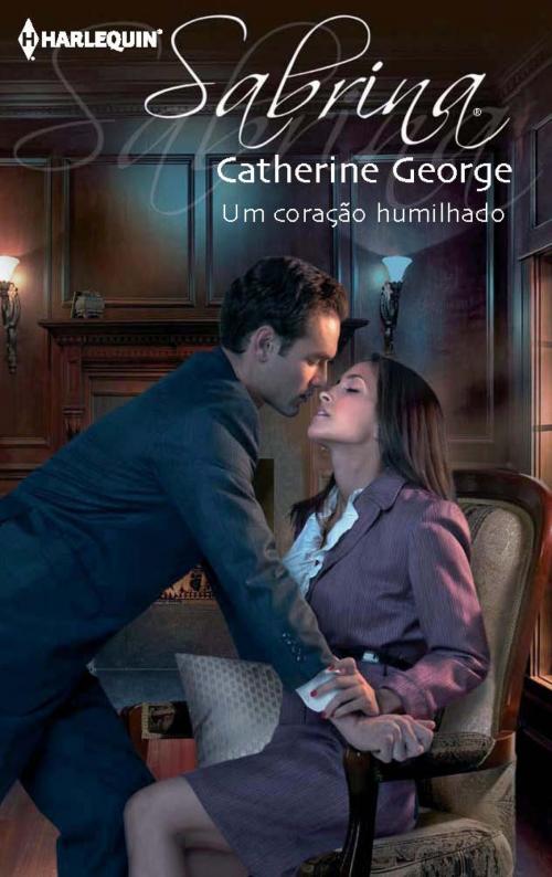 Cover of the book Um coração humilhado by Catherine George, Harlequin, uma divisão de HarperCollins Ibérica, S.A.