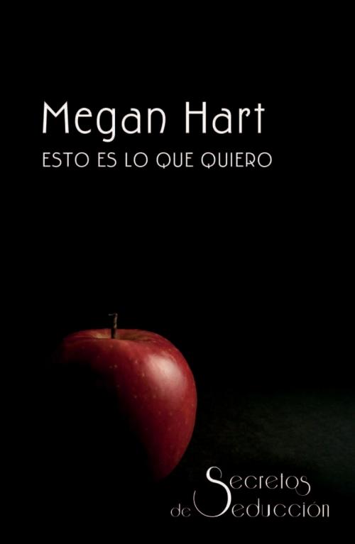 Cover of the book Esto es lo que quiero by Megan Hart, Harlequin, una división de HarperCollins Ibérica, S.A.