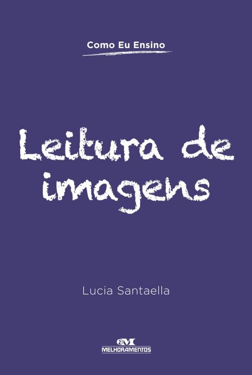 Cover of the book Leitura de Imagens by Lucia Santaella, Editora Melhoramentos