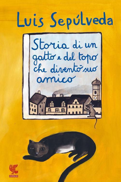 Cover of the book Storia di un gatto e del topo che diventò suo amico by Luis Sepúlveda, Guanda