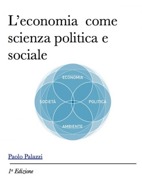 Cover of the book L'economia come scienza sociale e politica by Paolo Palazzi, Paolo Palazzi