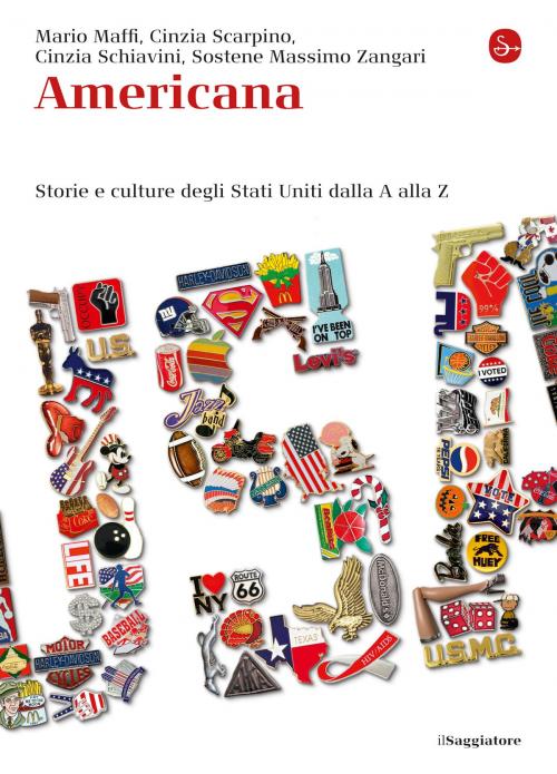 Cover of the book Americana. Storie e culture degli Stati Uniti dalla A alla Z by Sostene Massimo Zangari, Cinzia Scarpino, Mario Maffi Cinzia Schiavini, Il Saggiatore