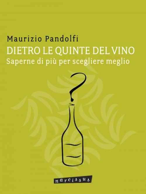 Cover of the book DIETRO LE QUINTE DEL VINO saperne di più per scegliere meglio by Maurizio Pandolfi, Maurizio Pandolfi