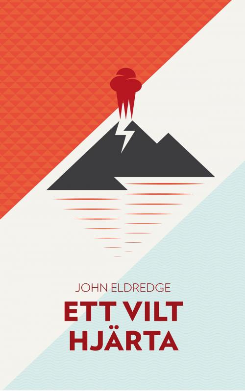 Cover of the book Ett vilt hjärta by John Eldredge, Livets Ords Förlag