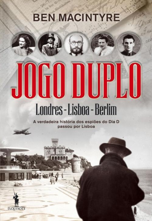 Cover of the book Jogo Duplo  A verdadeira história dos espiões do Dia D by BEN MACINTYRE, D. QUIXOTE