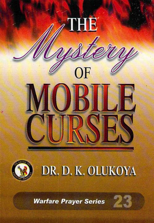 Cover of the book The Mystery of Mobile Curses by Dr. D. K. Olukoya, The Battle Cry Christian Ministries