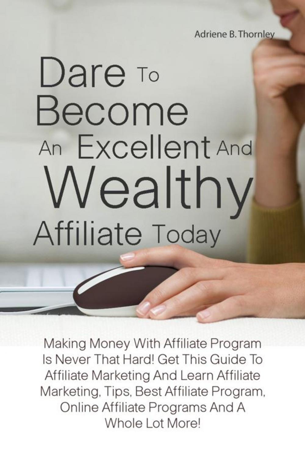 Big bigCover of Dare To Become An Excellent And Wealthy Affiliate Today