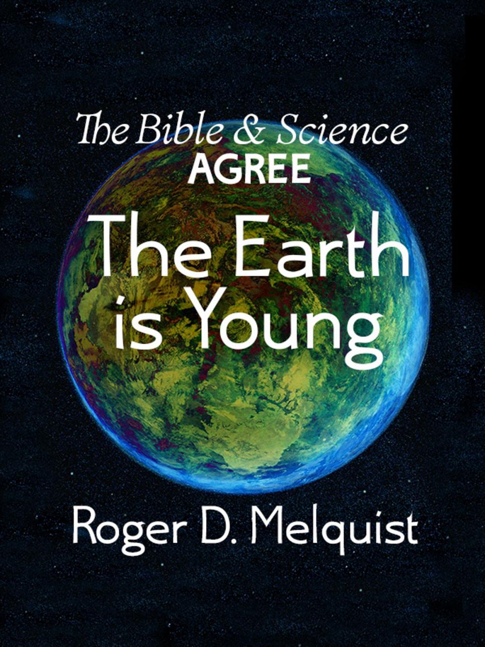 Big bigCover of The Bible & Science Agree The Earth Is Young