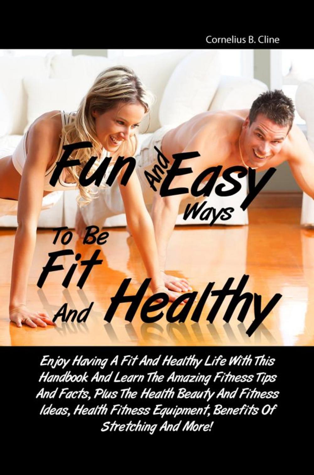 Big bigCover of Fun And Easy Ways To Be Fit And Healthy