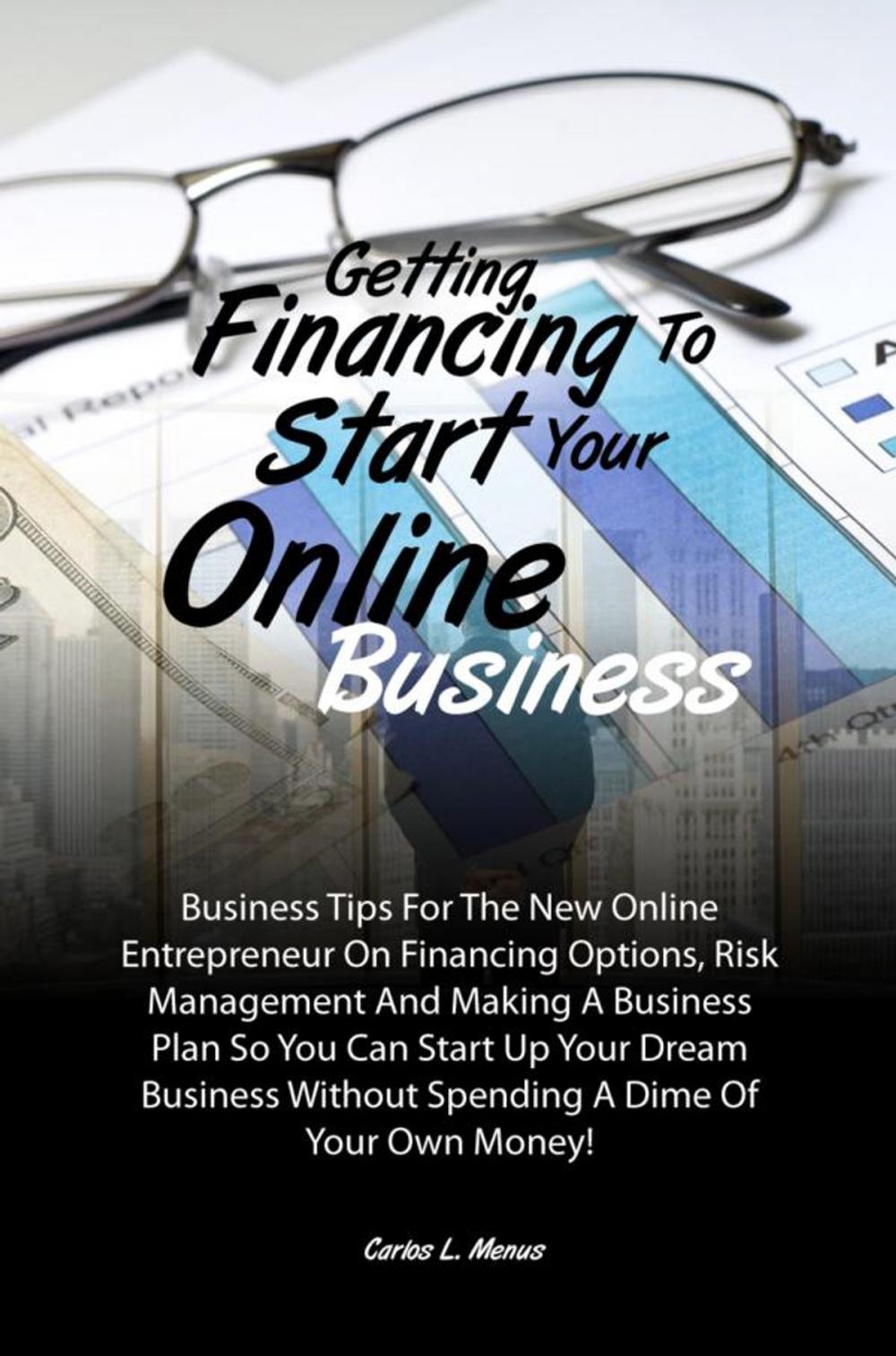 Big bigCover of Getting Financing To Start Your Online Business