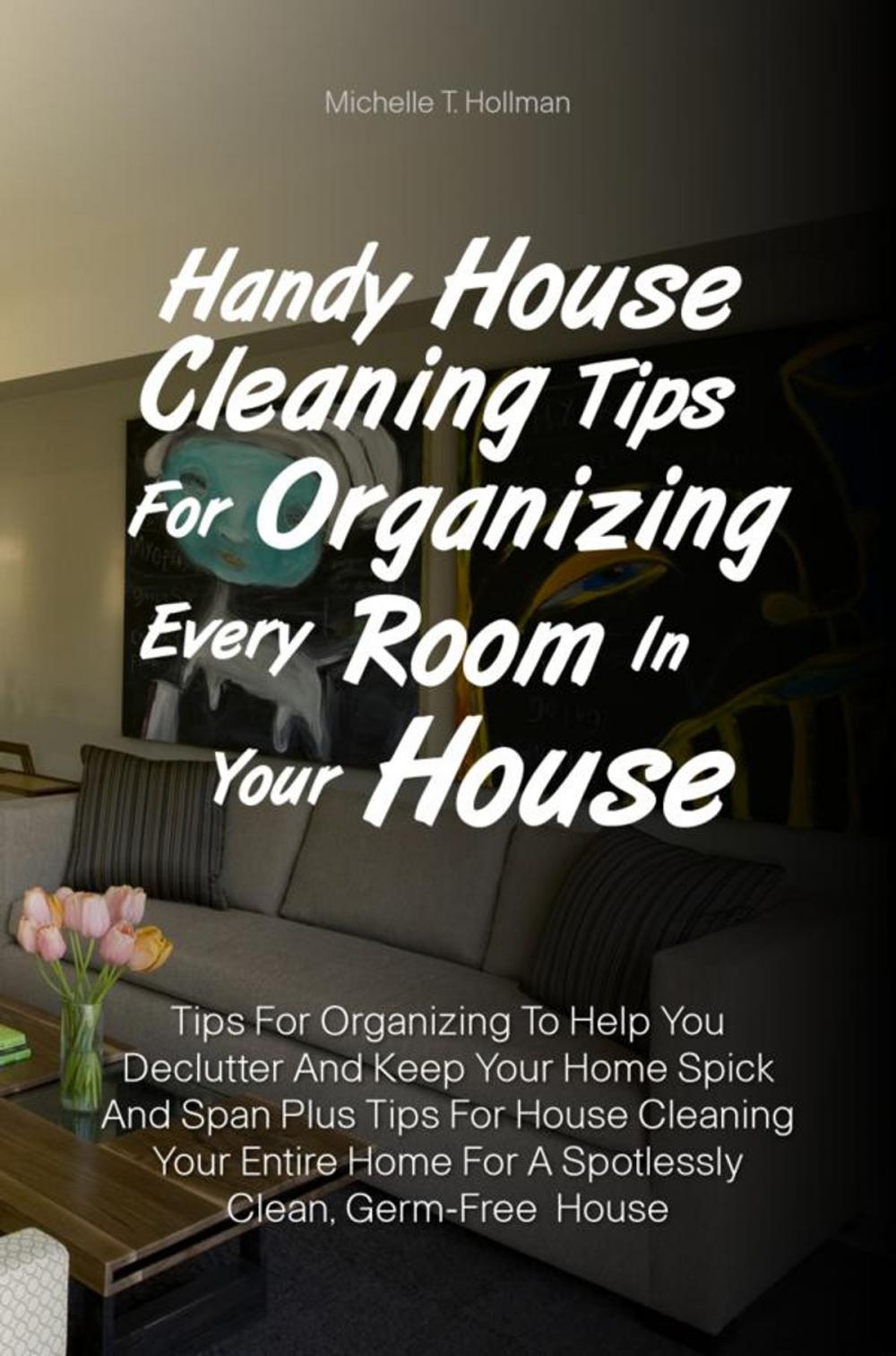 Big bigCover of Handy House Cleaning Tips For Organizing Every Room In Your House