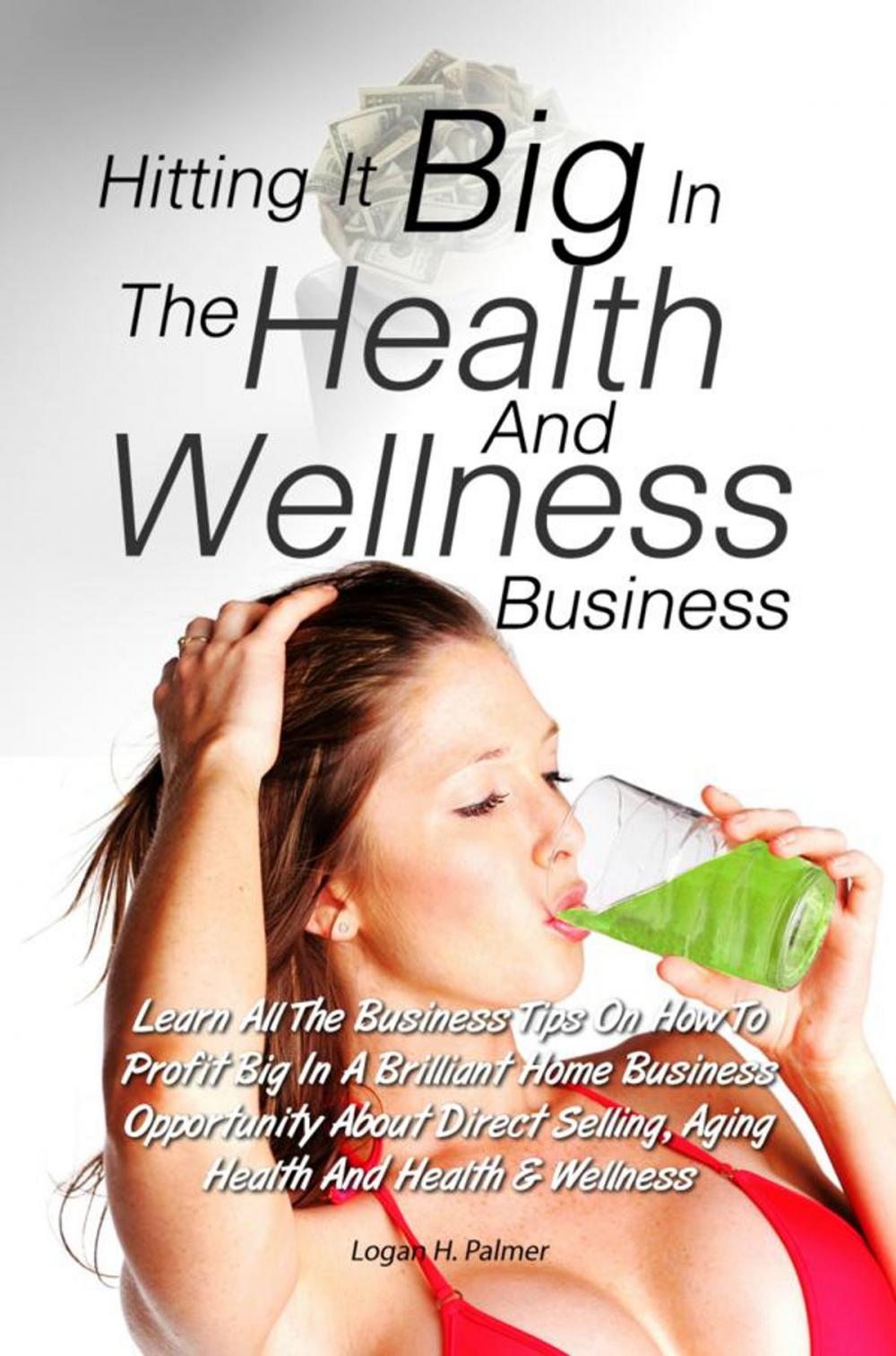 Big bigCover of Hitting It Big In The Health And Wellness Business