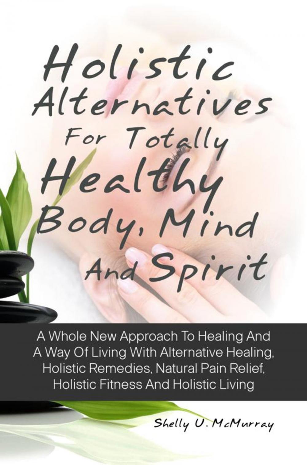 Big bigCover of Holistic Alternatives For Totally Healthy Body, Mind And Spirit