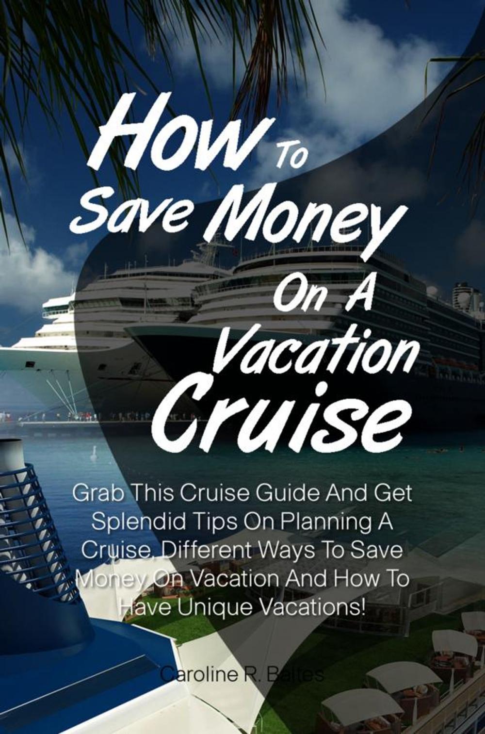 Big bigCover of How To Save Money On A Vacation Cruise