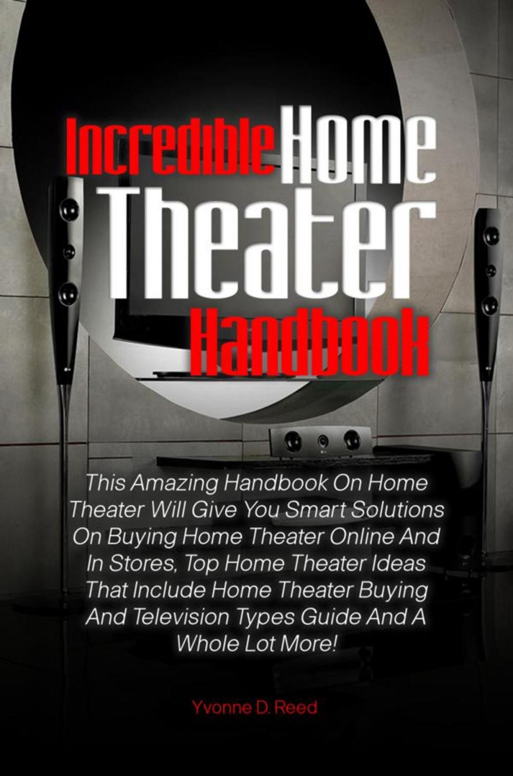 Big bigCover of Incredible Home Theater Handbook