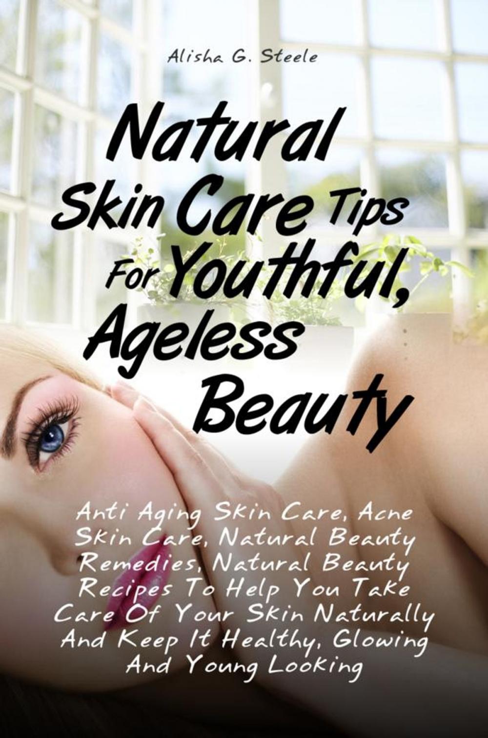 Big bigCover of Natural Skin Care Tips For Youthful, Ageless Beauty