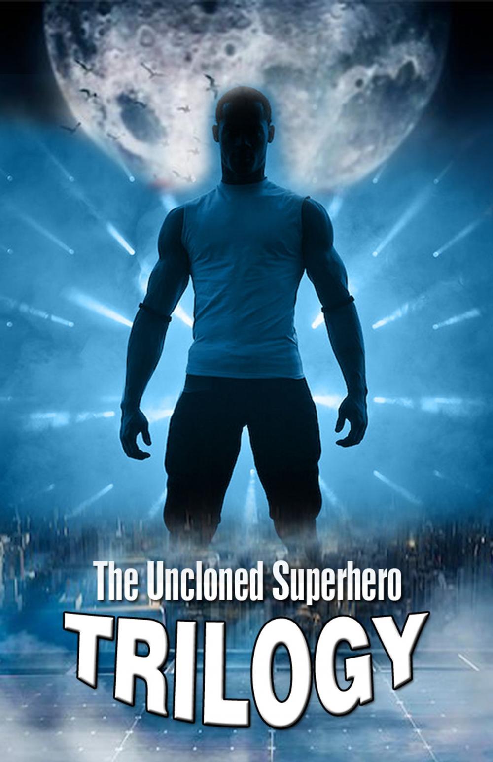 Big bigCover of The Uncloned Superhero Trilogy