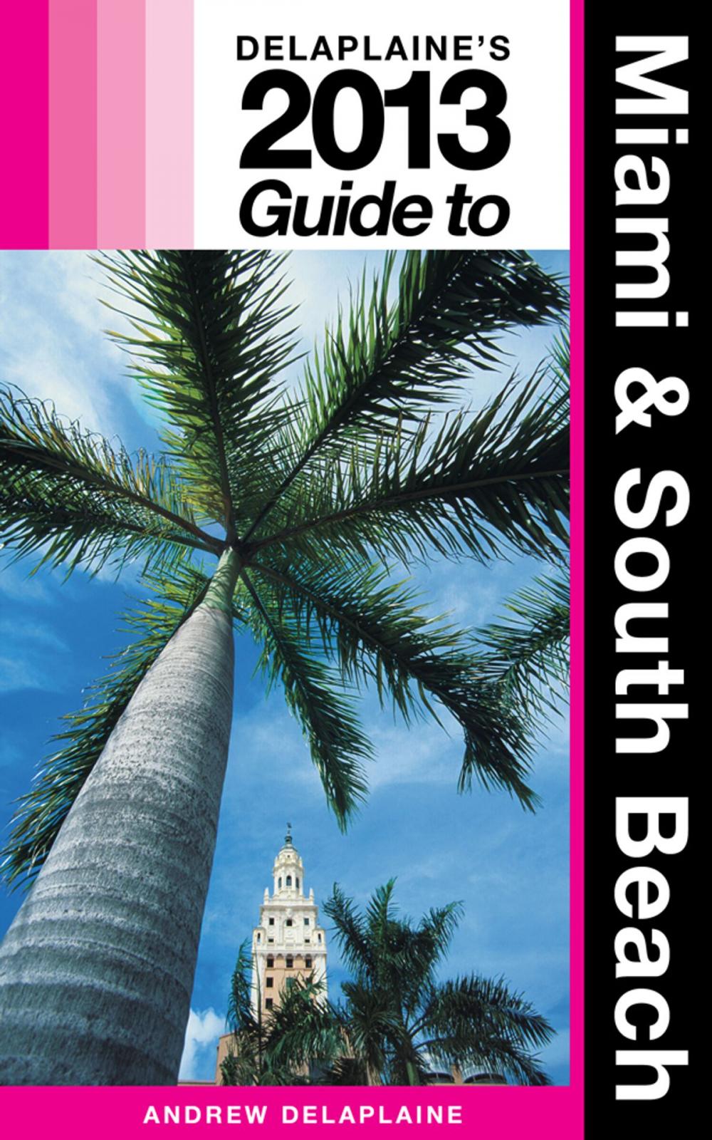 Big bigCover of Delaplaine's 2013 Guide to Miami & South Beach