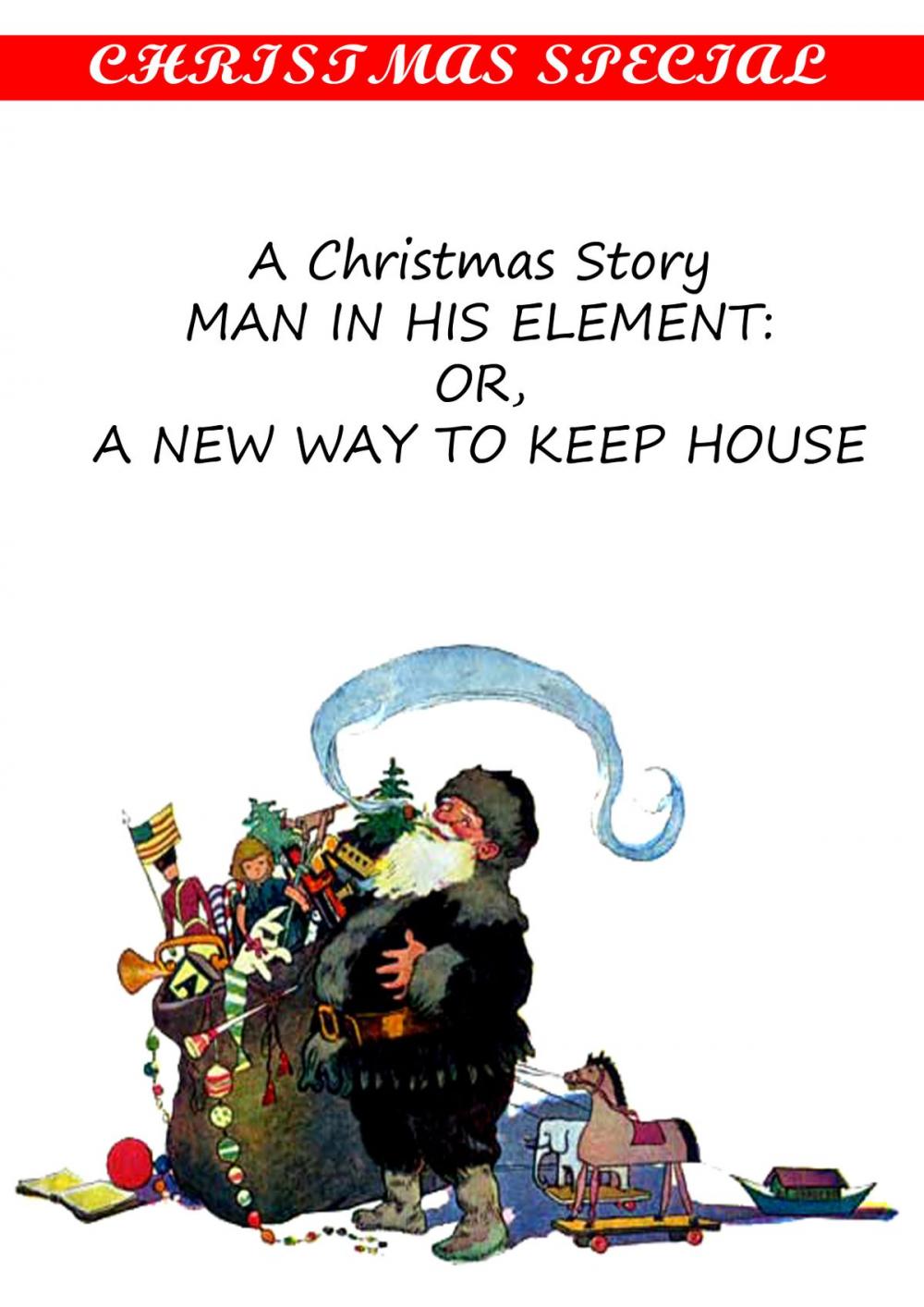 Big bigCover of A Christmas Story Man In His Element: Or, A New Way To Keep House [Christmas Summary Classics]