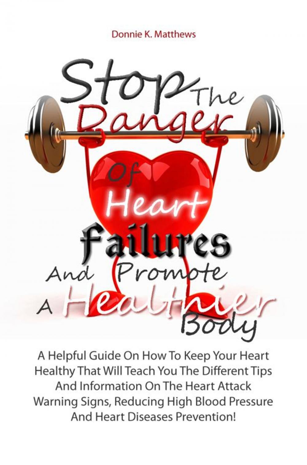 Big bigCover of Stop The Danger Of Heart Failures And Promote A Healthier Body