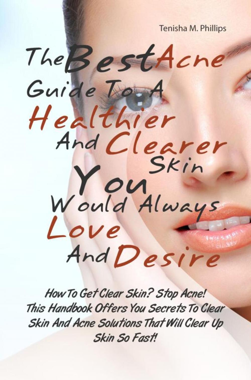 Big bigCover of The Best Acne Guide To A Healthier And Clearer Skin You Would Always Love And Desire