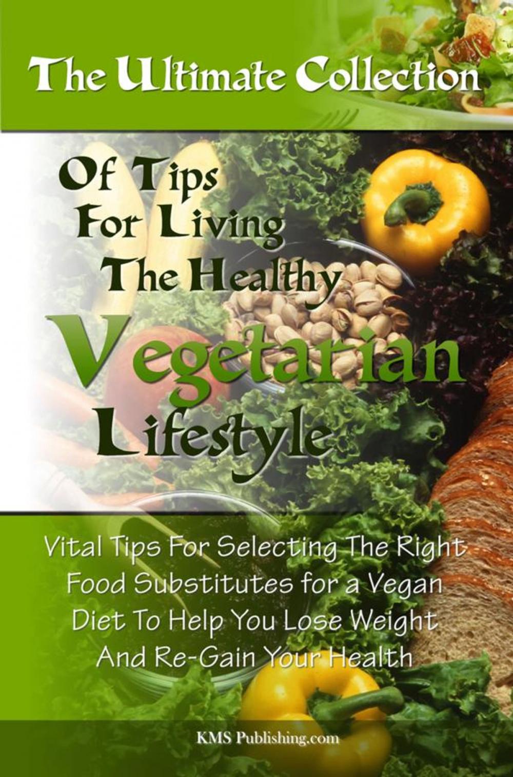 Big bigCover of The Ultimate Collection Of Tips For Living The Healthy Vegetarian Lifestyle