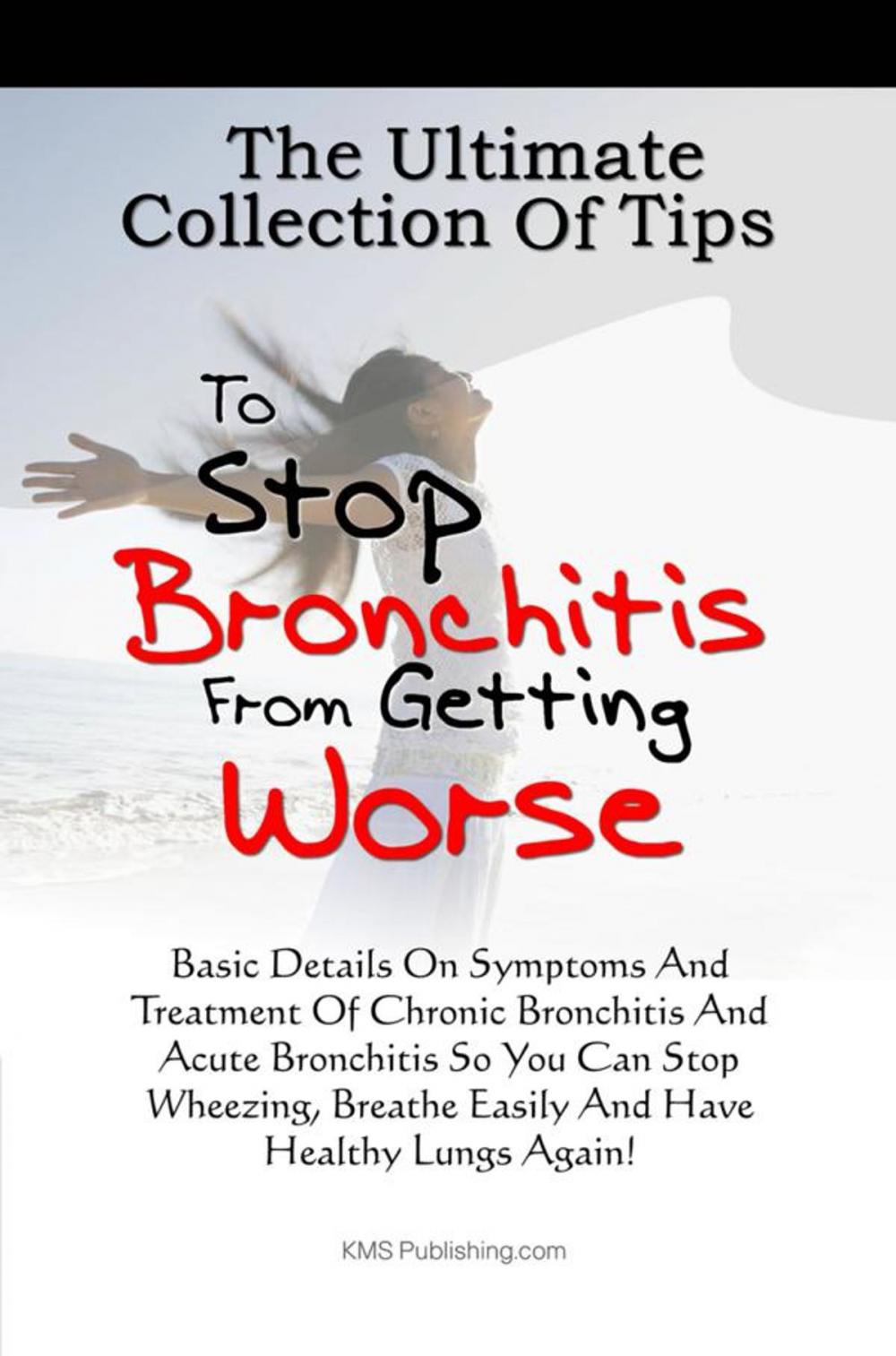 Big bigCover of The Ultimate Collection Of Tips To Stop Bronchitis From Getting Worse