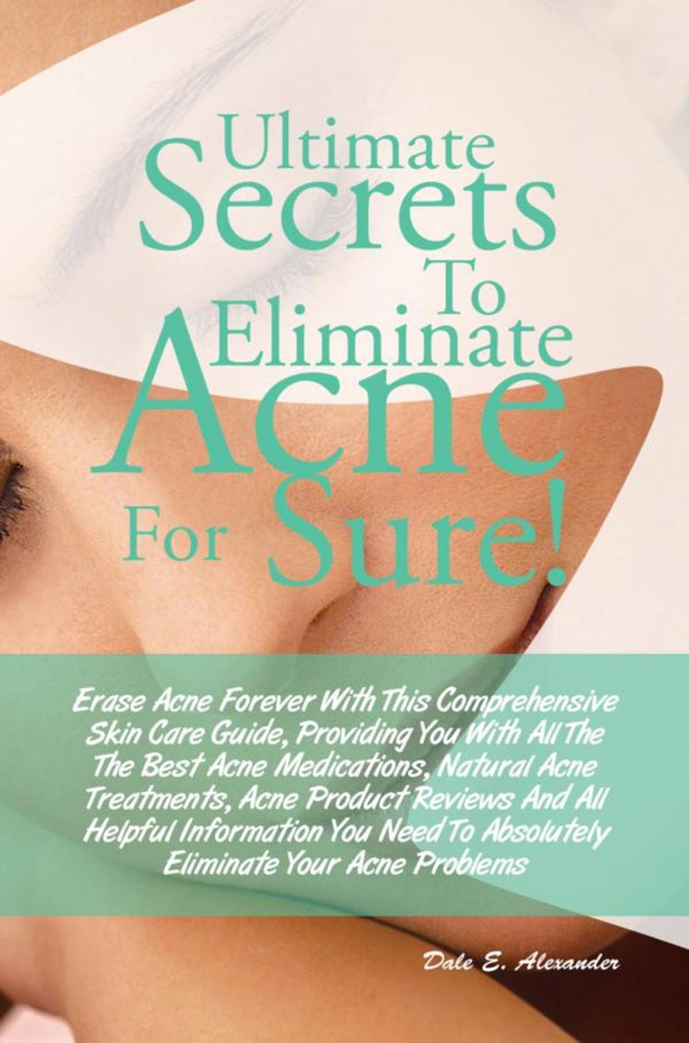 Big bigCover of Ultimate Secrets To Eliminate Acne For Sure!