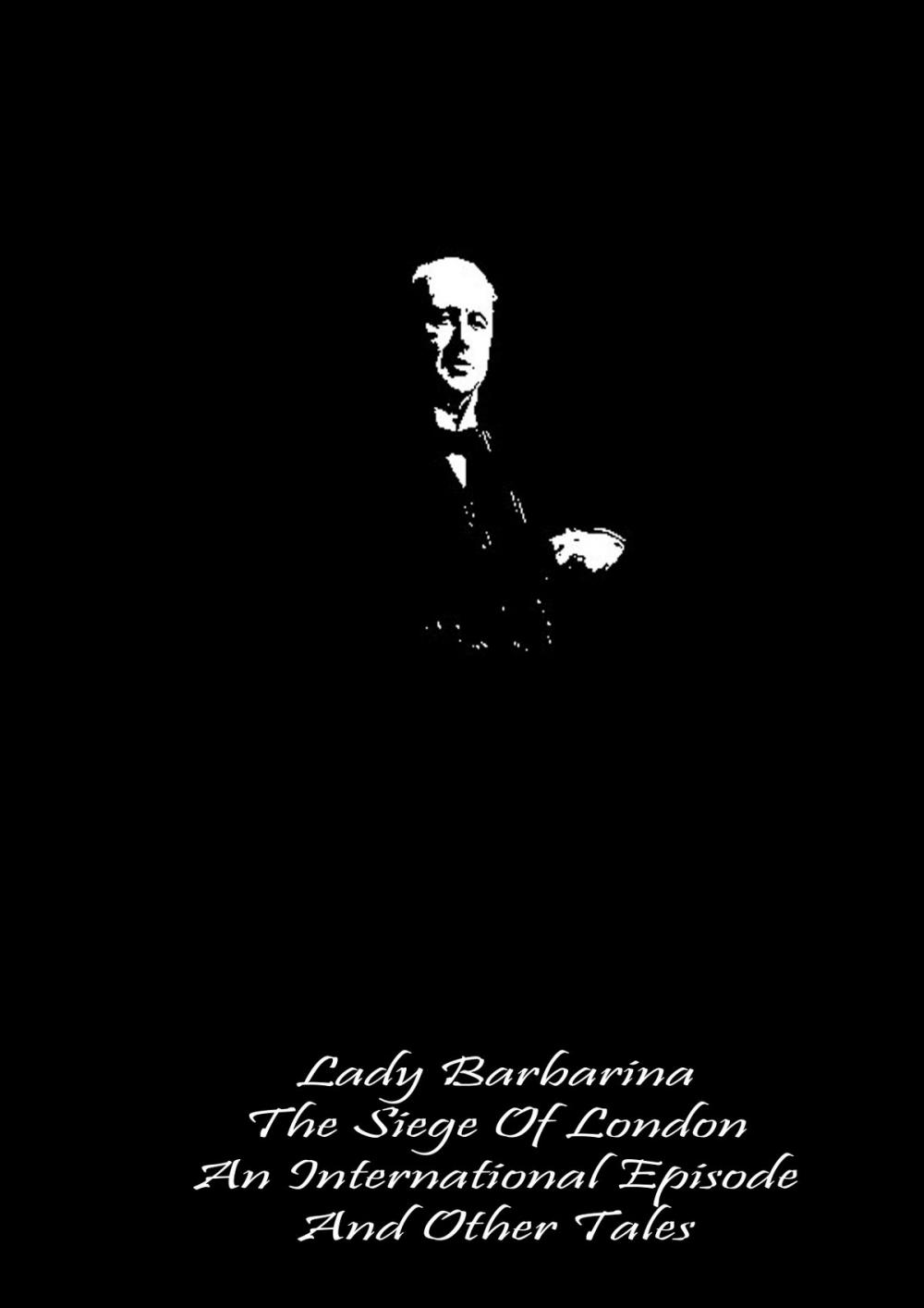 Big bigCover of Lady Barbarina The Siege Of London An International Episode And Other Tales